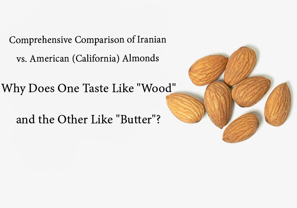 A Comprehensive Comparison of Persian vs. American (California) Almonds